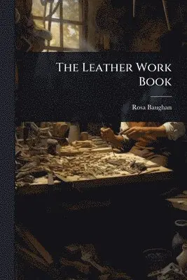 Rosa Baughan - Leather Work Book, Häftad. Tillgänglighet: Tillfälligt slut