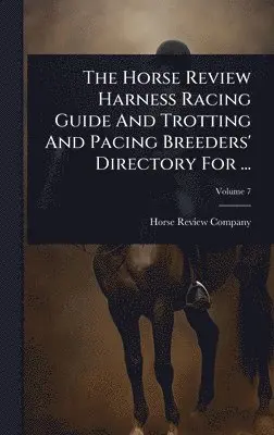Horse Review Company - Horse Review Harness Racing Guide And Trotting And Pacing Breeders' Directory For ..., Inbunden. Tillgänglighet: Lägg i varukorg