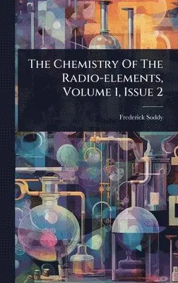 Frederick Soddy - Chemistry Of The Radio-elements, Volume 1, Issue 2, Inbunden. Tillgänglighet: Lägg i varukorg