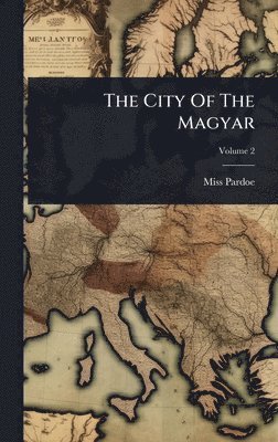 Pardoe (julia) - City Of The Magyar, Inbunden. Tillgänglighet: Lägg i varukorg