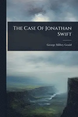 George Milbry Gould - Case Of Jonathan Swift, Häftad. Tillgänglighet: Lägg i varukorg