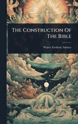 Walter Frederic Adeney - Construction Of The Bible, Inbunden. Tillgänglighet: Lägg i varukorg