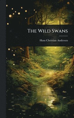 Hans Christian Andersen - Wild Swans, Inbunden