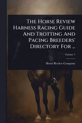 Horse Review Harness Racing Guide And Trotting And Pacing Breeders' Directory For ...