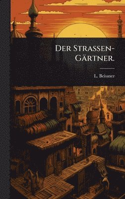 L Beissner - StraÃen-Gärtner., Inbunden
