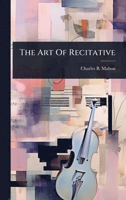 Charles B Mabon - Art Of Recitative, Inbunden