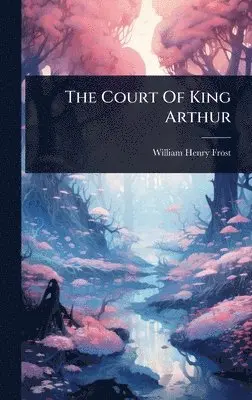 William Henry Frost - Court Of King Arthur, Inbunden. Tillgänglighet: Lägg i varukorg