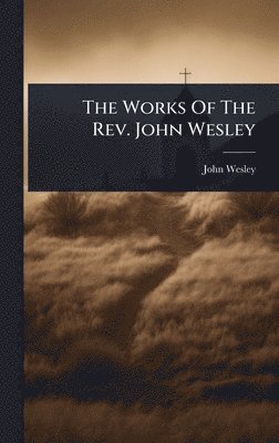 John Wesley - Works Of The Rev. John Wesley, Inbunden