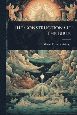 Walter Frederic Adeney - Construction Of The Bible, Häftad. Tillgänglighet: Lägg i varukorg