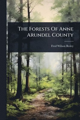 Fred Wilson Besley - Forests Of Anne Arundel County, Häftad. Tillgänglighet: Lägg i varukorg