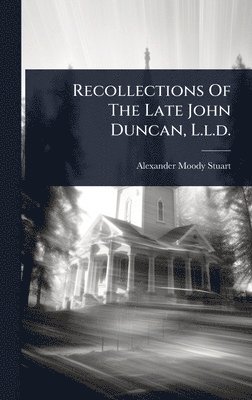 Alexander Moody Stuart - Recollections Of The Late John Duncan, L.l.d., Inbunden. Tillgänglighet: Lägg i varukorg