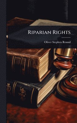 Oliver Stephen Round - Riparian Rights, Inbunden. Tillgänglighet: Lägg i varukorg