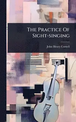 John Henry Cornell - Practice Of Sight-singing, Inbunden. Tillgänglighet: Lägg i varukorg