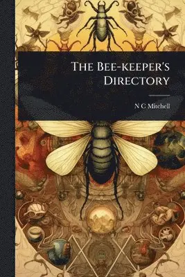 N C Mitchell - Bee-keeper's Directory, Häftad. Tillgänglighet: Lägg i varukorg