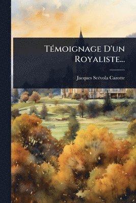 Jacques Scã(c)Vola Cazotte - TÃ(c)moignage D'un Royaliste..., Häftad