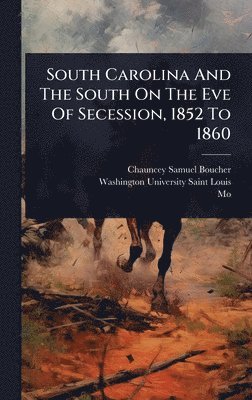 Chauncey Samuel Boucher, Mo ) - South Carolina And The South On The Eve Of Secession, 1852 To 1860, Inbunden. Tillgänglighet: Lägg i varukorg
