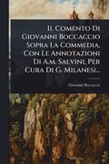 Comento Di Giovanni Boccaccio Sopra La Commedia, Con Le Annotazioni Di A.m. Salvini, Per Cura Di G. Milanesi...