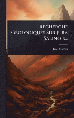 Jules Marcou - Recherche GÃ(c)ologiques Sur Jura Salinois..., Inbunden. Tillgänglighet: Lägg i varukorg