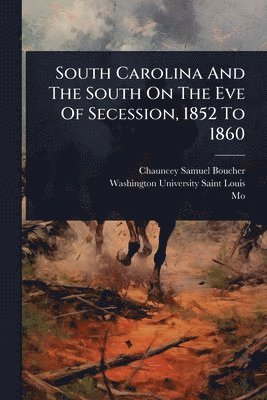 Chauncey Samuel Boucher, Mo ) - South Carolina And The South On The Eve Of Secession, 1852 To 1860, Häftad. Tillgänglighet: Lägg i varukorg