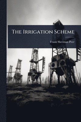 Frank Sherman Peer - Irrigation Scheme, Häftad. Tillgänglighet: Lägg i varukorg