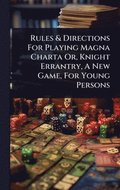 Rules & Directions For Playing Magna Charta Or, Knight Errantry, A New Game, For Young Persons