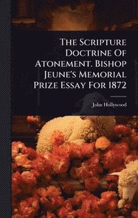 Scripture Doctrine Of Atonement. Bishop Jeune's Memorial Prize Essay For 1872