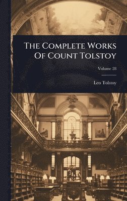 Leo Tolstoy (Graf) - Complete Works Of Count Tolstoy, Inbunden