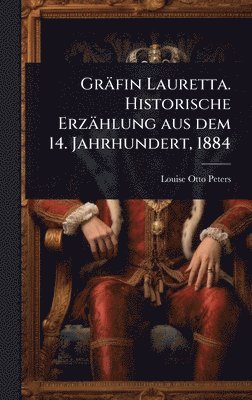 Louise Otto-Peters - Gräfin Lauretta. Historische Erzählung aus dem 14. Jahrhundert, 1884, Inbunden