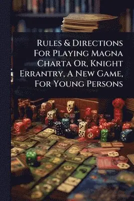Rules & Directions For Playing Magna Charta Or, Knight Errantry, A New Game, For Young Persons