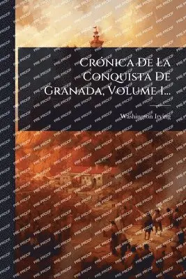 CrÃ3nica De La Conquista De Granada, Volume 1...