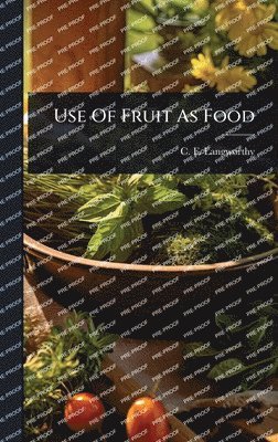 C F Langworthy - Use Of Fruit As Food, Inbunden. Tillgänglighet: Lägg i varukorg