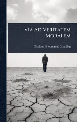 Nicolaus Hieronymus Gundling - Via Ad Veritatem Moralem, Inbunden. Tillgänglighet: Lägg i varukorg