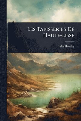Les Tapisseries De Haute-lisse