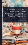 Kanteletar Taikka Suomen Kansan Wanhoja Laulujar Ja Wirsi�, Volume 2...