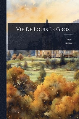 Guizot - Vie De Louis Le Gros..., Häftad