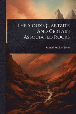 Sioux Quartzite And Certain Associated Rocks