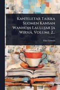 Kanteletar Taikka Suomen Kansan Wanhoja Laulujar Ja Wirsi�, Volume 2...