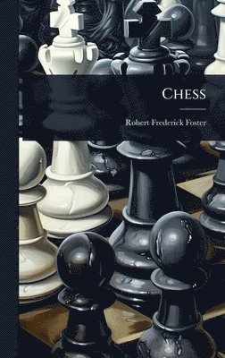 Robert Frederick Foster - Chess, Inbunden. Tillgänglighet: Lägg i varukorg