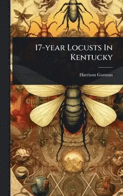Harrison Garman - 17-year Locusts In Kentucky, Inbunden. Tillgänglighet: Lägg i varukorg