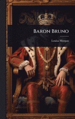 Louisa Morgan - Baron Bruno, Inbunden