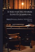 A Magyar HelyesirÃ¡s Elvei Ã¿s SzabÃ¡lyai...