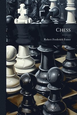Robert Frederick Foster - Chess, Häftad. Tillgänglighet: Lägg i varukorg
