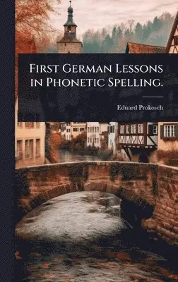 Eduard Prokosch - First German Lessons in Phonetic Spelling., Inbunden. Tillgänglighet: Lägg i varukorg