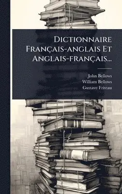 John Bellows, William Bellows, Gustave Friteau - Dictionnaire Français-anglais Et Anglais-français..., Inbunden. Tillgänglighet: Lägg i varukorg