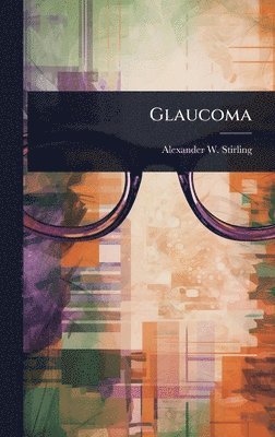 Alexander W Stirling - Glaucoma, Inbunden. Tillgänglighet: Lägg i varukorg