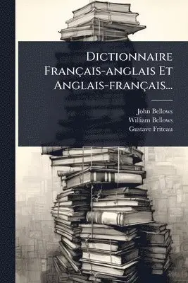 John Bellows, William Bellows, Gustave Friteau - Dictionnaire Français-anglais Et Anglais-français..., Häftad. Tillgänglighet: Lägg i varukorg