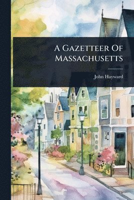 John Hayward - Gazetteer Of Massachusetts, Häftad