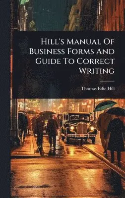 Thomas Edie Hill - Hill's Manual Of Business Forms And Guide To Correct Writing, Inbunden. Tillgänglighet: Lägg i varukorg