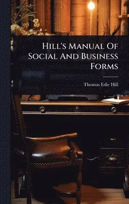 Thomas Edie Hill - Hill's Manual Of Social And Business Forms, Inbunden. Tillgänglighet: Lägg i varukorg