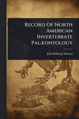 John Belknap Marcou - Record Of North American Invertebrate PalÃ]ontology, Häftad